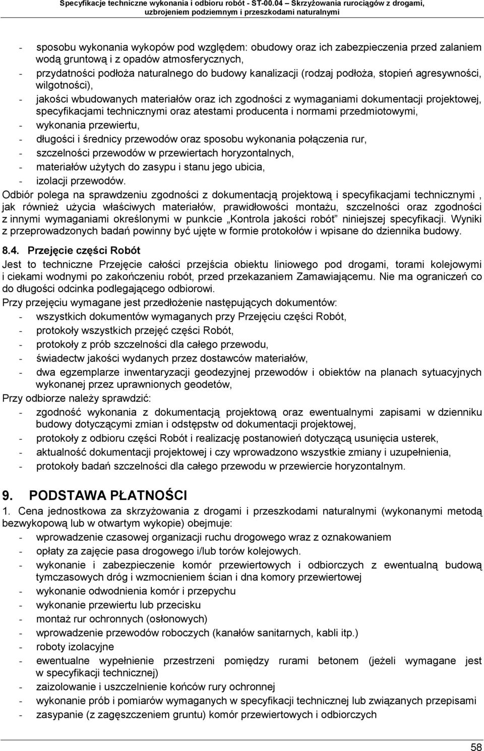 przedmiotowymi, - wykonania przewiertu, - długości i średnicy przewodów oraz sposobu wykonania połączenia rur, - szczelności przewodów w przewiertach horyzontalnych, - materiałów użytych do zasypu i