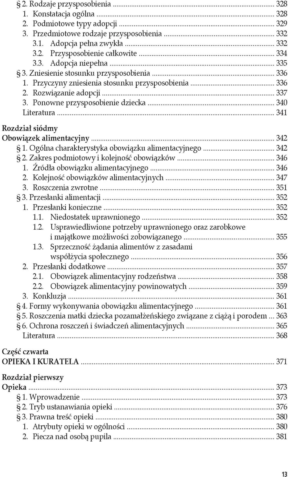 Ponowne przysposobienie dziecka... 340 Literatura... 341 Rozdział siódmy Obowiązek alimentacyjny... 342 1. Ogólna charakterystyka obowiązku alimentacyjnego... 342 2.