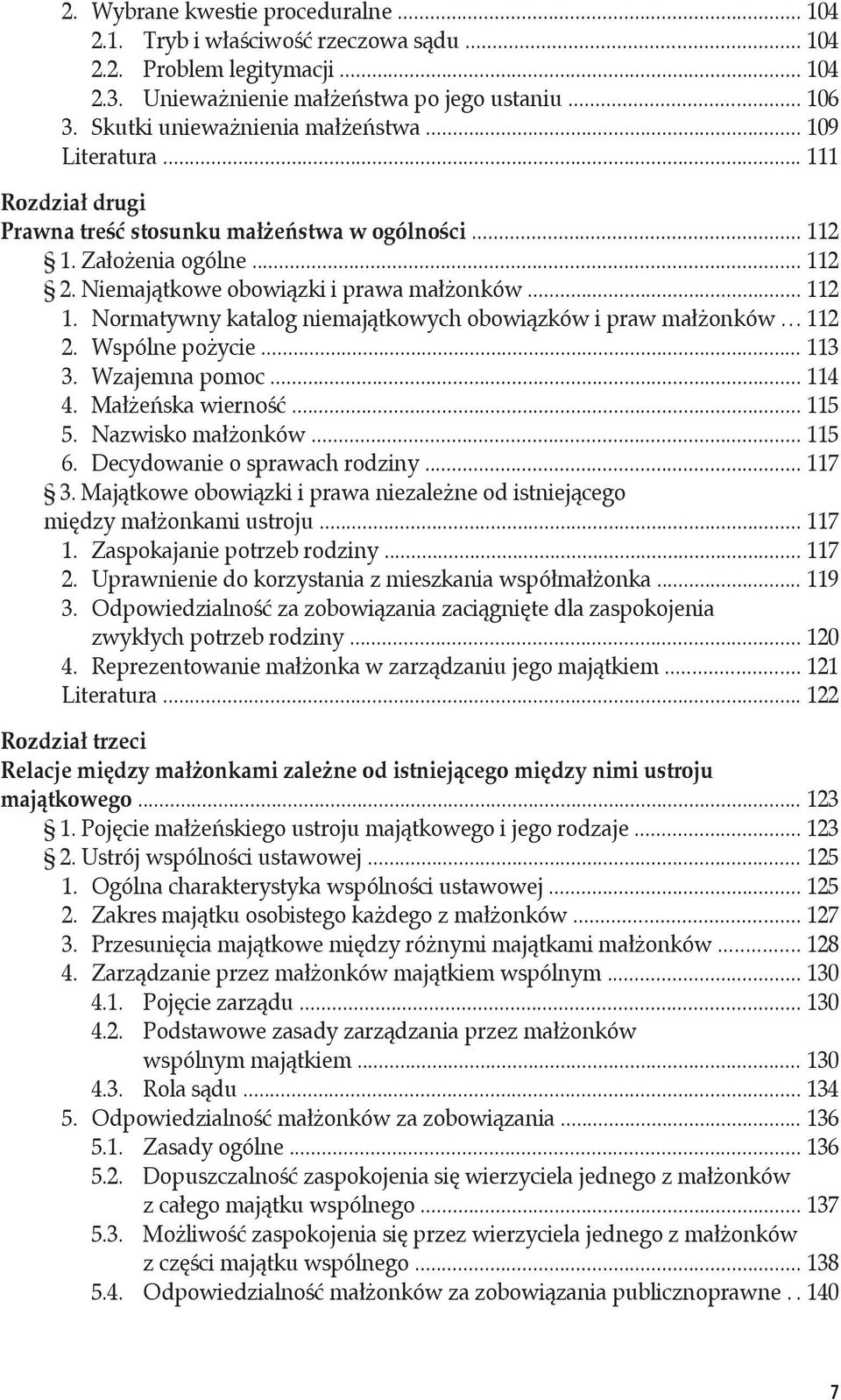 .. 112 1. Normatywny katalog niemajątkowych obowiązków i praw małżonków... 112 2. Wspólne pożycie... 113 3. Wzajemna pomoc... 114 4. Małżeńska wierność... 115 5. Nazwisko małżonków... 115 6.