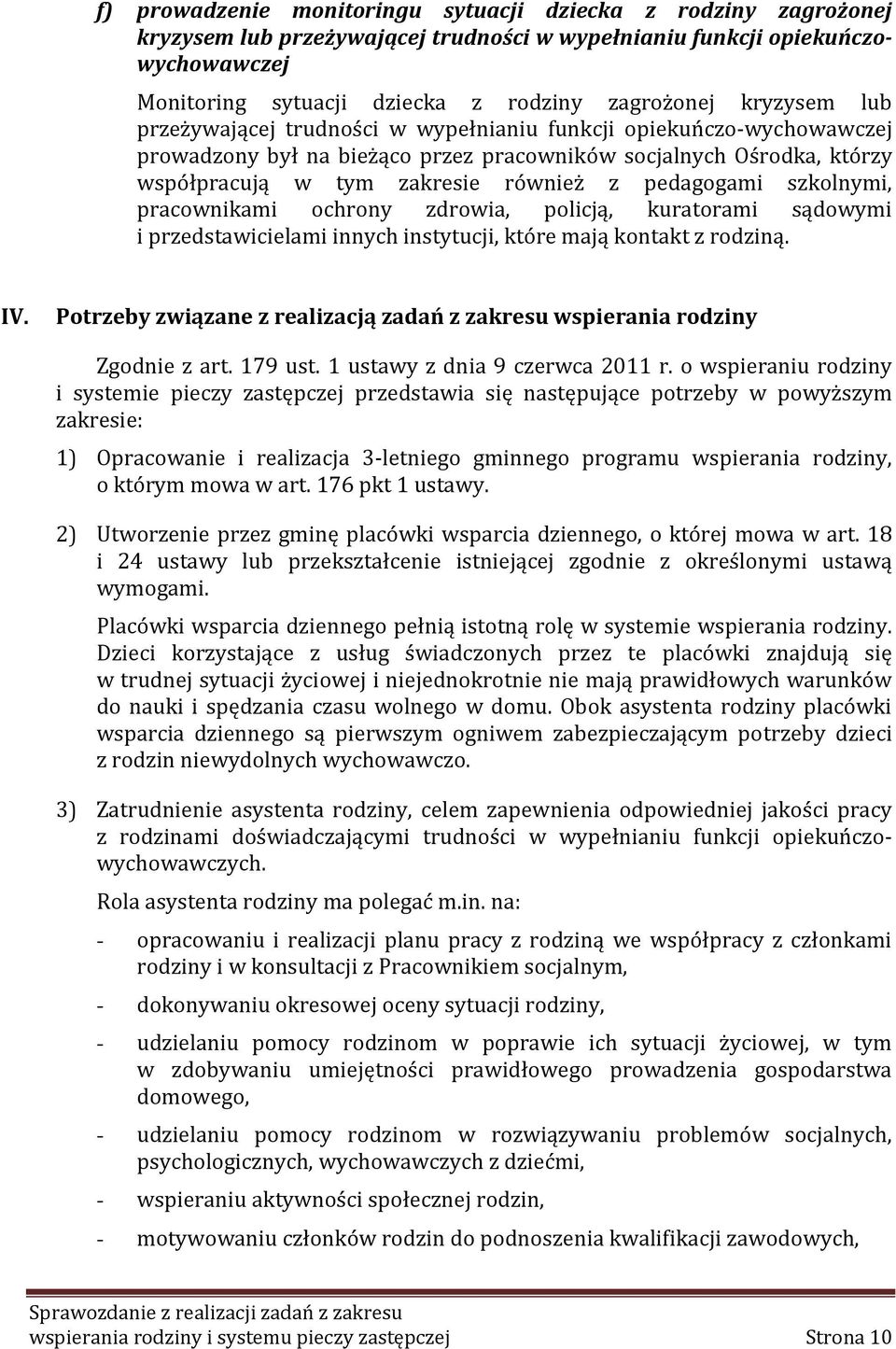 pedagogami szkolnymi, pracownikami ochrony zdrowia, policją, kuratorami sądowymi i przedstawicielami innych instytucji, które mają kontakt z rodziną. IV.