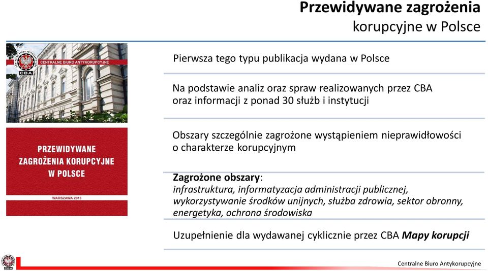 nieprawidłowości o charakterze korupcyjnym Zagrożone obszary: infrastruktura, informatyzacja administracji publicznej,