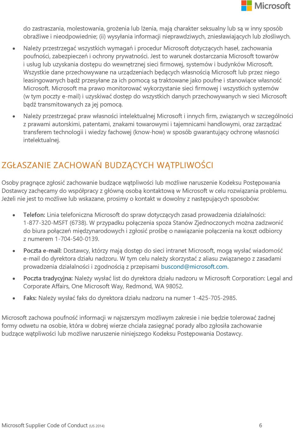 Jest to warunek dostarczania Microsoft towarów i usług lub uzyskania dostępu do wewnętrznej sieci firmowej, systemów i budynków Microsoft.