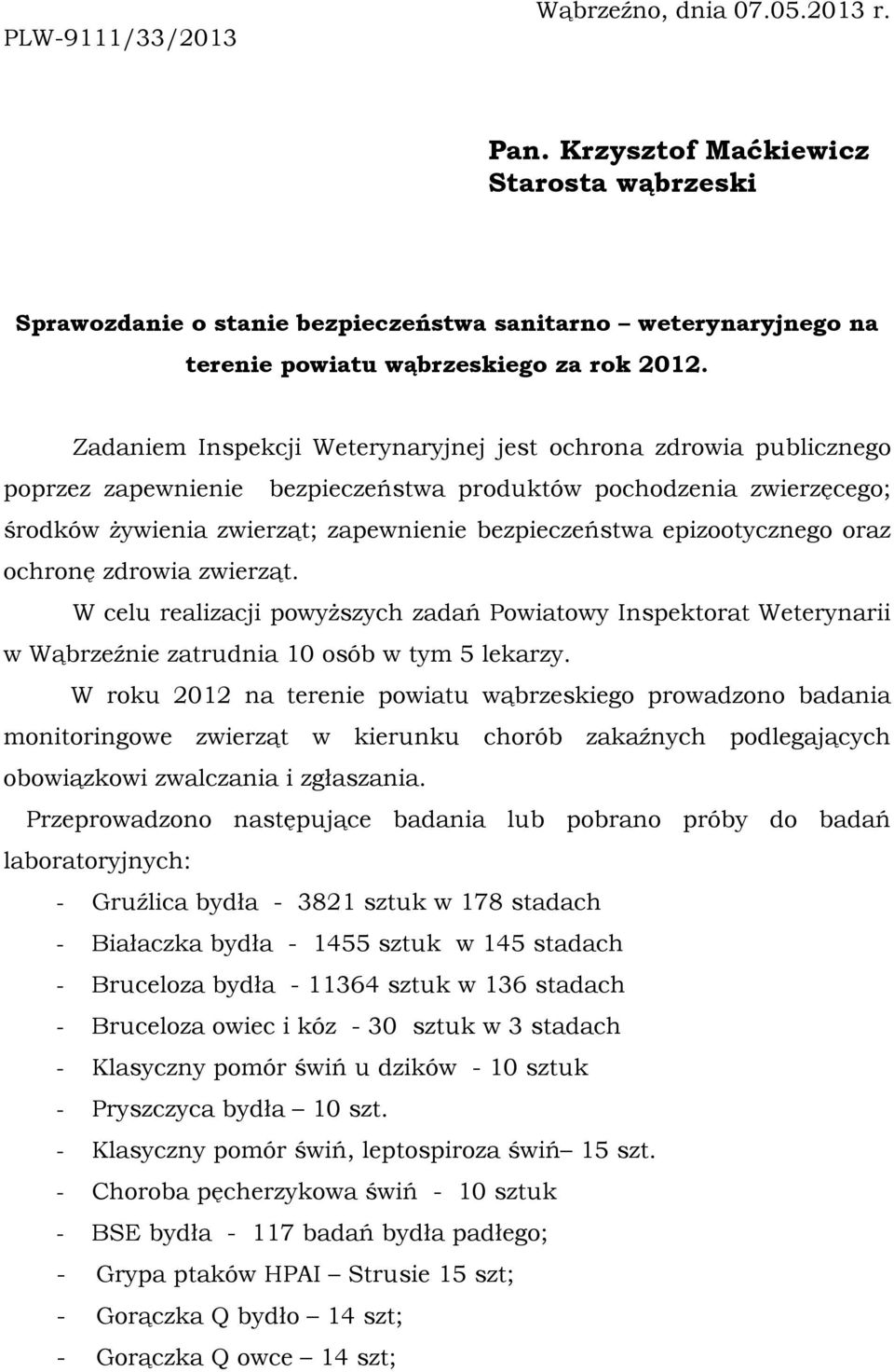 epizootycznego oraz ochronę zdrowia zwierząt. W celu realizacji powyższych zadań Powiatowy Inspektorat Weterynarii w Wąbrzeźnie zatrudnia 10 osób w tym 5 lekarzy.