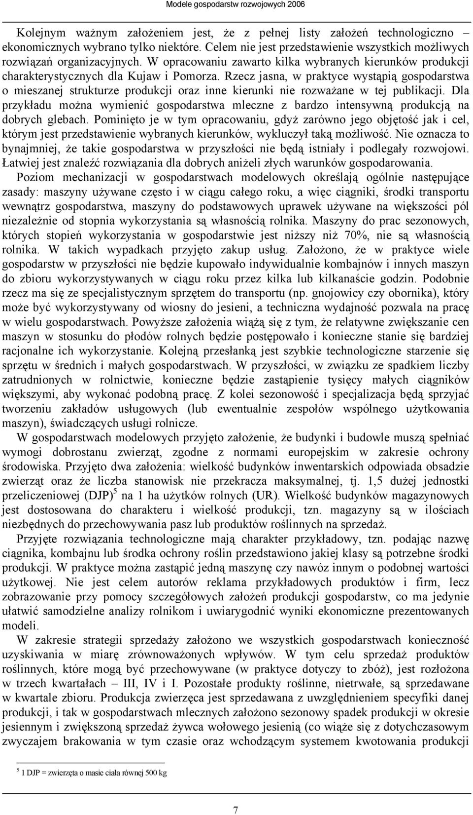 Rzecz jasna, w praktyce wystąpią gospodarstwa o mieszanej strukturze produkcji oraz inne kierunki nie rozważane w tej publikacji.