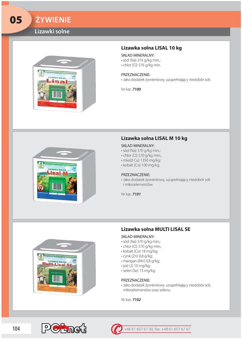 PRZEZNACZENIE: Jako dodatek żywieniowy, uzupełniający niedobór soli i mikroelementów. Nr kat. 7101 Lizawka solna MULTI LISAL SE SKŁAD MINERALNY: sód (Na) 370 g/kg min.; chlor (Cl) 570 g/kg min.