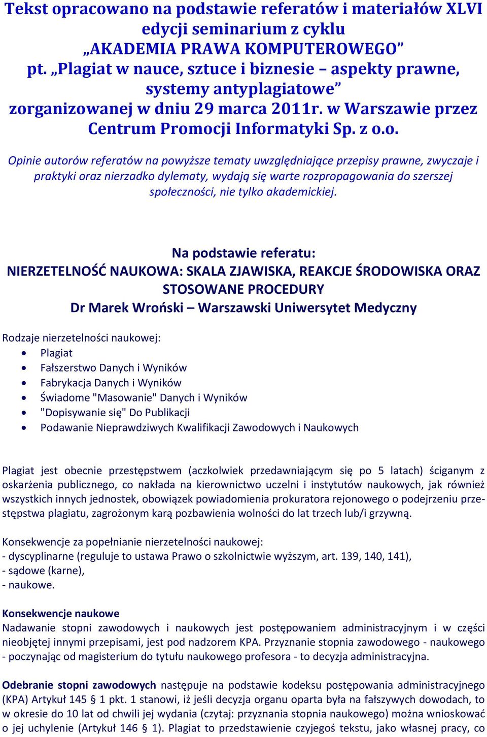 e zorganizowanej w dniu 29 marca 2011r. w Warszawie przez Centrum Promocji Informatyki Sp. z o.o. Opinie autorów referatów na powyższe tematy uwzględniające przepisy prawne, zwyczaje i praktyki oraz