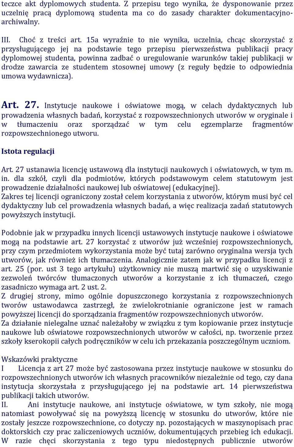 takiej publikacji w drodze zawarcia ze studentem stosownej umowy (z reguły będzie to odpowiednia umowa wydawnicza). Art. 27.