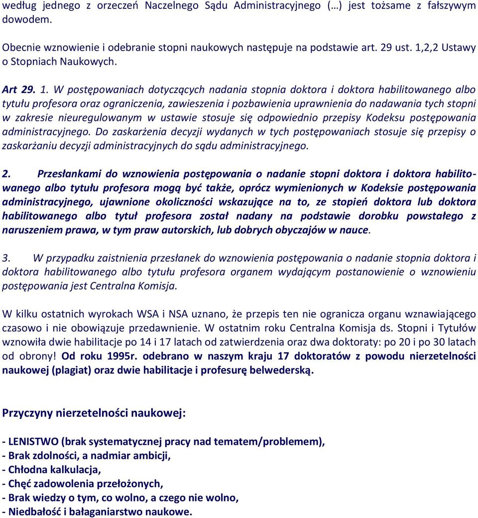 W postępowaniach dotyczących nadania stopnia doktora i doktora habilitowanego albo tytułu profesora oraz ograniczenia, zawieszenia i pozbawienia uprawnienia do nadawania tych stopni w zakresie