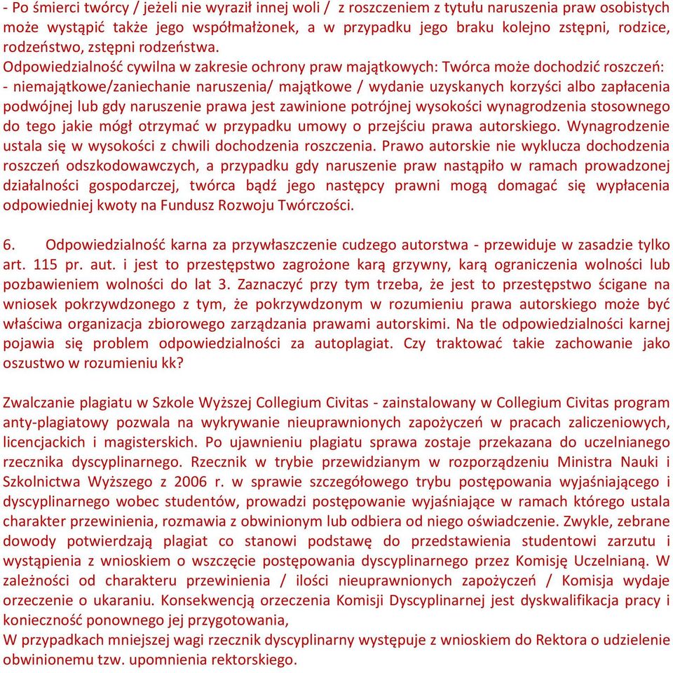 Odpowiedzialnośd cywilna w zakresie ochrony praw majątkowych: Twórca może dochodzid roszczeo: - niemajątkowe/zaniechanie naruszenia/ majątkowe / wydanie uzyskanych korzyści albo zapłacenia podwójnej