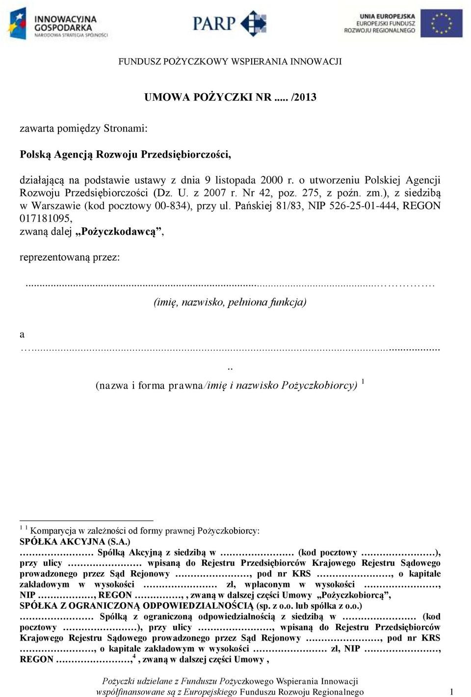 Pańskiej 81/83, NIP 526-25-01-444, REGON 017181095, zwaną dalej Pożyczkodawcą, reprezentowaną przez:.... (imię, nazwisko, pełniona funkcja) a.