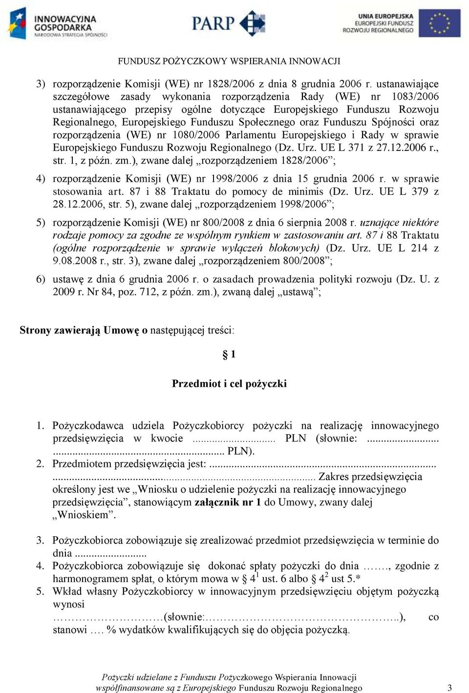 Społecznego oraz Funduszu Spójności oraz rozporządzenia (WE) nr 1080/2006 Parlamentu Europejskiego i Rady w sprawie Europejskiego Funduszu Rozwoju Regionalnego (Dz. Urz. UE L 371 z 27.12.2006 r., str.