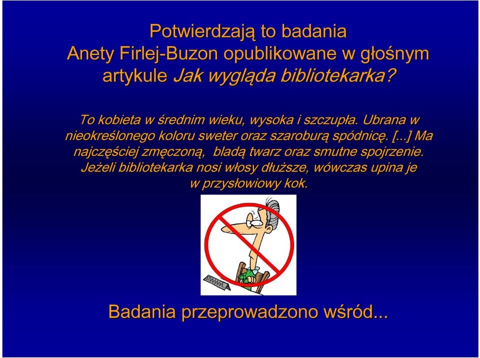 Ubrana w nieokreślonego koloru sweter oraz szaroburą spódnic dnicę.. [.