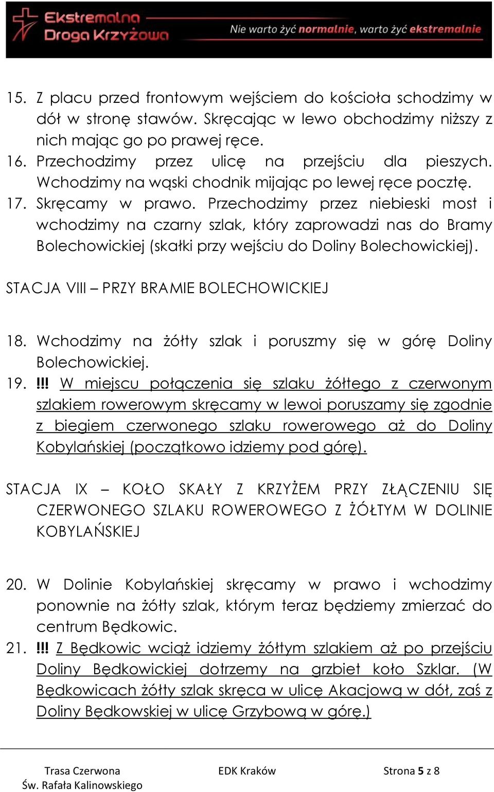 Przechodzimy przez niebieski most i wchodzimy na czarny szlak, który zaprowadzi nas do Bramy Bolechowickiej (skałki przy wejściu do Doliny Bolechowickiej). STACJA VIII PRZY BRAMIE BOLECHOWICKIEJ 18.