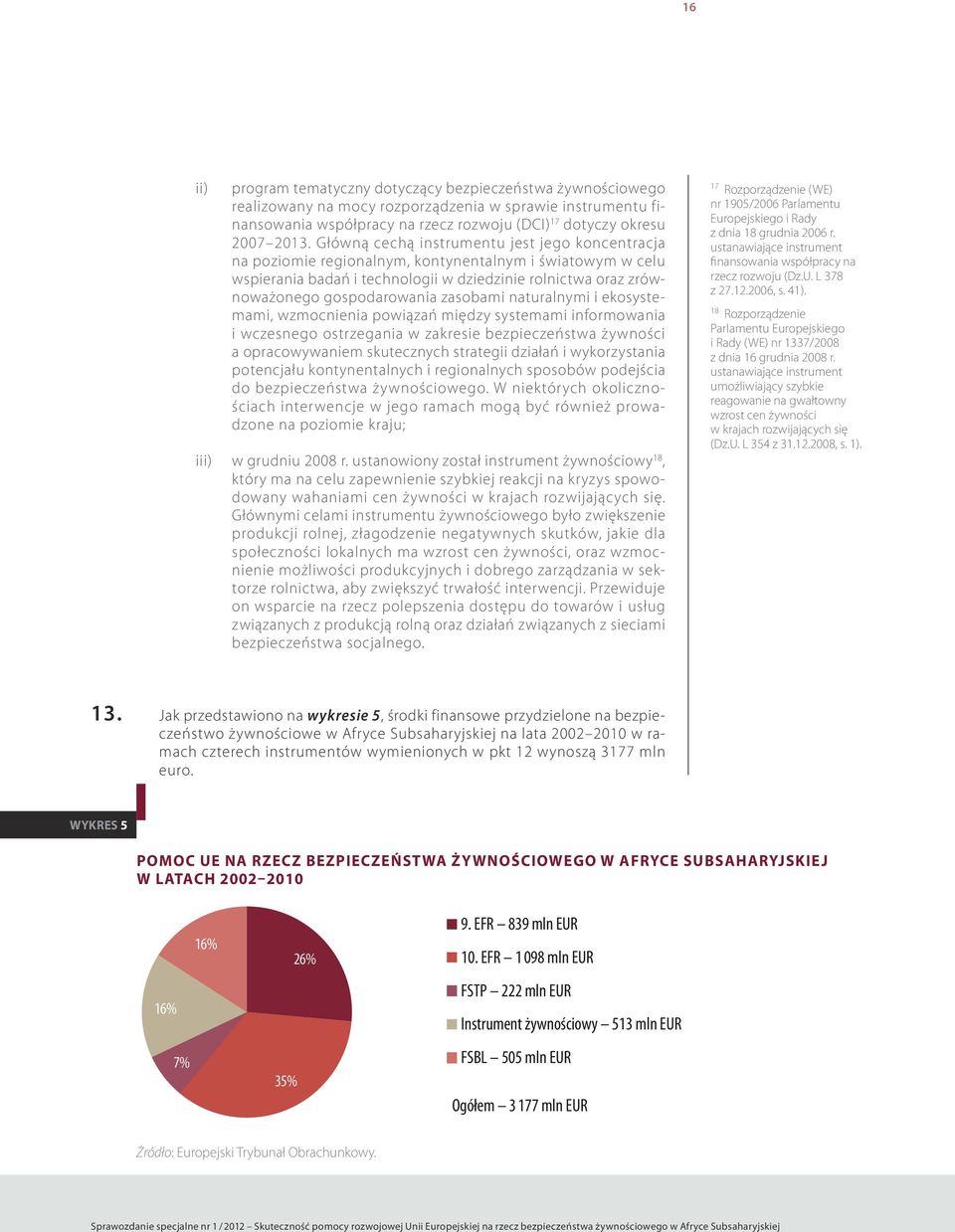 zasobami naturalnymi i ekosystemami, wzmocnienia powiązań między systemami informowania i wczesnego ostrzegania w zakresie bezpieczeństwa żywności a opracowywaniem skutecznych strategii działań i