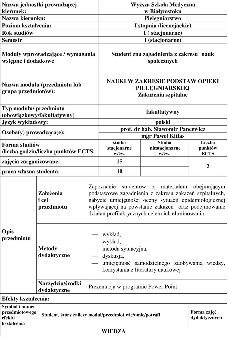 PIELĘGNIARSKIEJ Zakażenia szpitalne Typ modułu/ przedmiotu (obowiązkowy/fakultatywny) Język wykładowy: Osoba(y) prowadząca(e): Forma studiów /liczba godzin/liczba punktów ECTS: fakultatywny polski