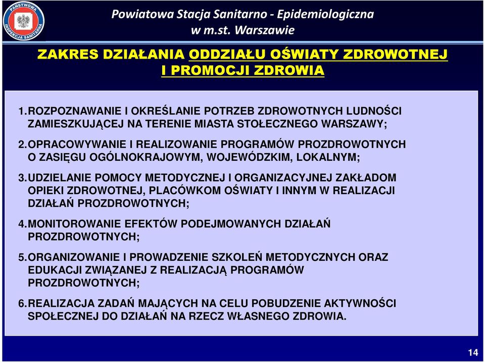 OPRACOWYWANIE I REALIZOWANIE PROGRAMÓW PROZDROWOTNYCH O ZASIĘGU OGÓLNOKRAJOWYM, WOJEWÓDZKIM, LOKALNYM; 3.