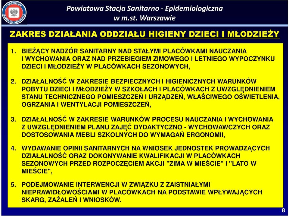 DZIAŁALNOŚĆ W ZAKRESIE BEZPIECZNYCH I HIGIENICZNYCH WARUNKÓW POBYTU DZIECI I MŁODZIEŻY W SZKOŁACH I PLACÓWKACH Z UWZGLĘDNIENIEM STANU TECHNICZNEGO POMIESZCZEŃ I URZĄDZEŃ, WŁAŚCIWEGO OŚWIETLENIA,