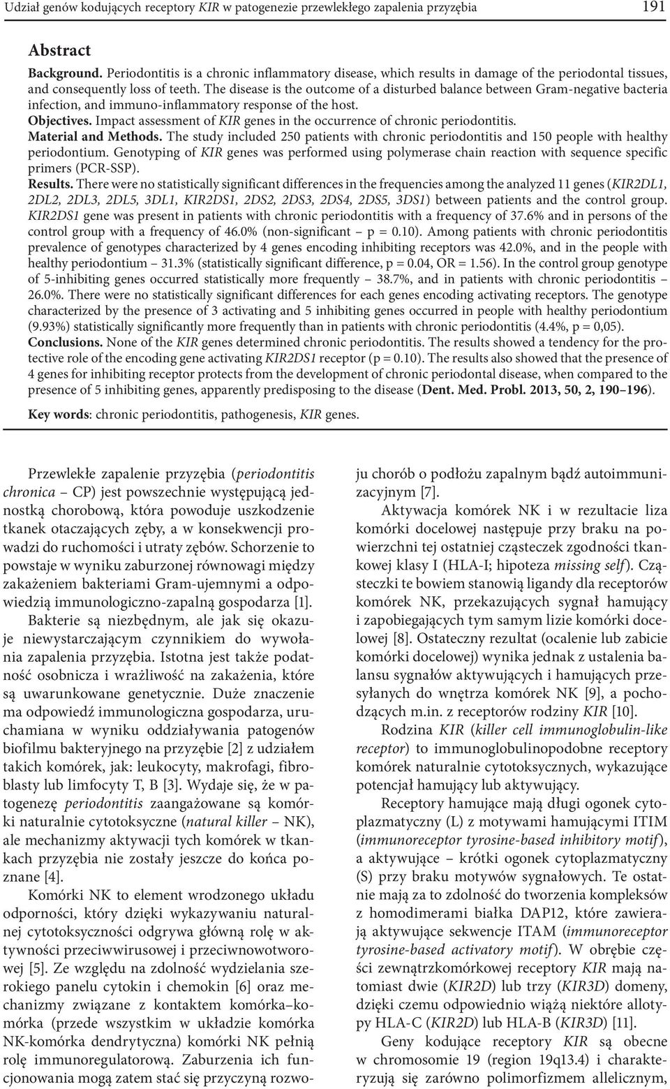 The disease is the outcome of a disturbed balance between Gram-negative bacteria infection, and immuno-inflammatory response of the host. Objectives.