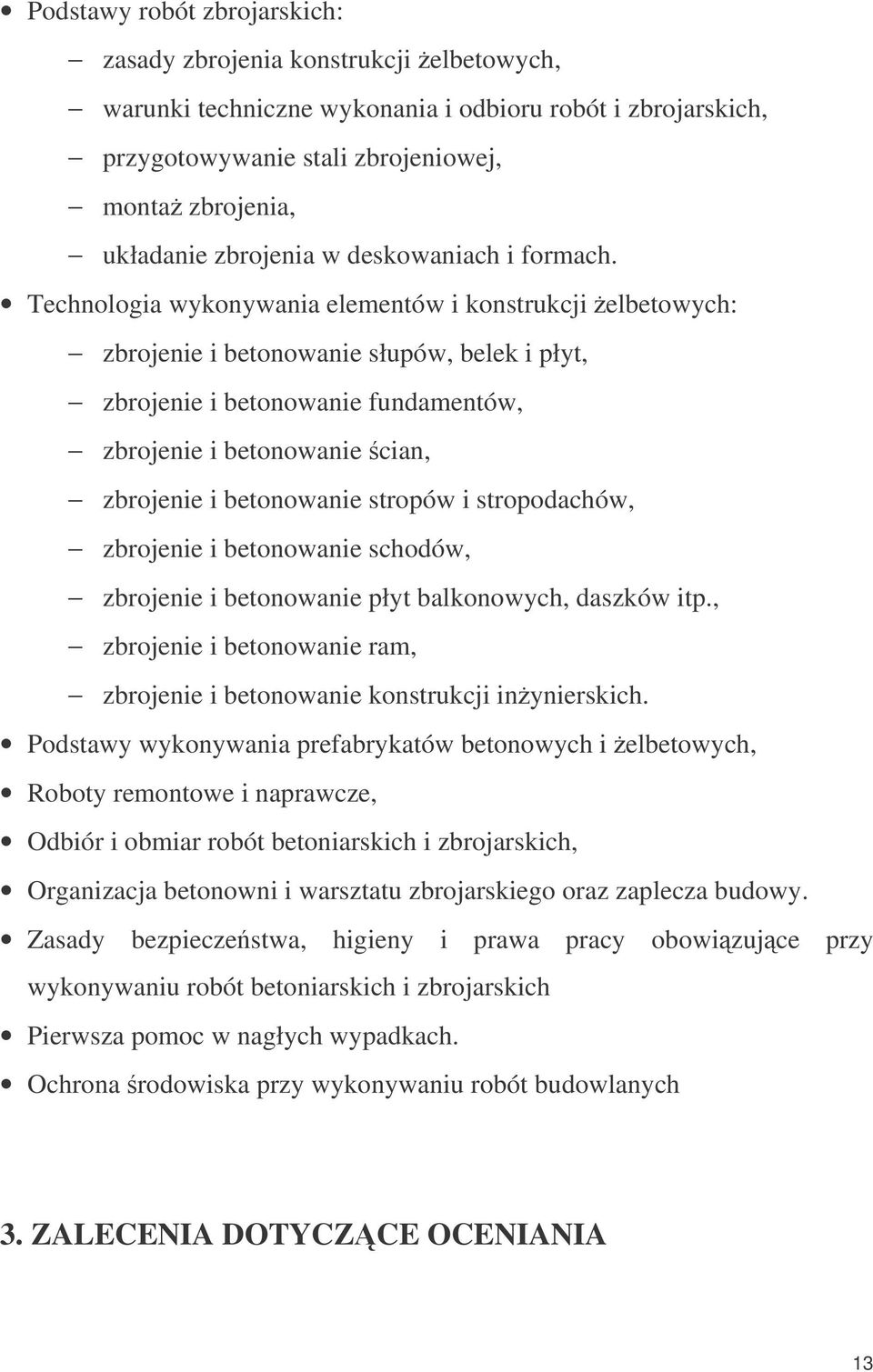 Technologia wykonywania elementów i konstrukcji elbetowych: zbrojenie i betonowanie słupów, belek i płyt, zbrojenie i betonowanie fundamentów, zbrojenie i betonowanie cian, zbrojenie i betonowanie