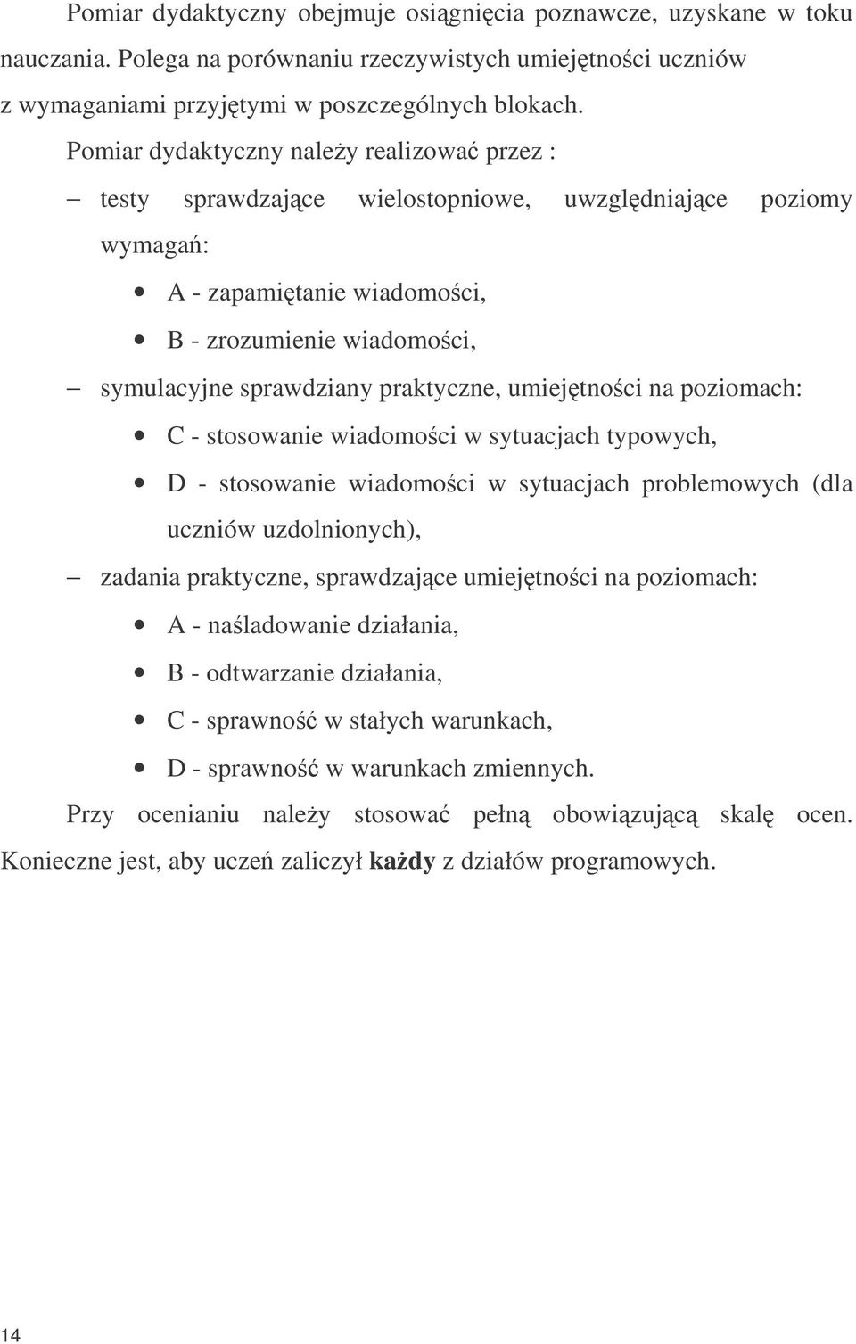 umiejtnoci na poziomach: C - stosowanie wiadomoci w sytuacjach typowych, D - stosowanie wiadomoci w sytuacjach problemowych (dla uczniów uzdolnionych), zadania praktyczne, sprawdzajce umiejtnoci na