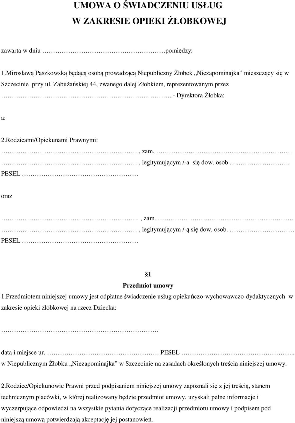 osob. PESEL 1 Przedmiot umowy 1.Przedmiotem niniejszej umowy jest odpłatne świadczenie usług opiekuńczo-wychowawczo-dydaktycznych w zakresie opieki żłobkowej na rzecz Dziecka:. data i miejsce ur.