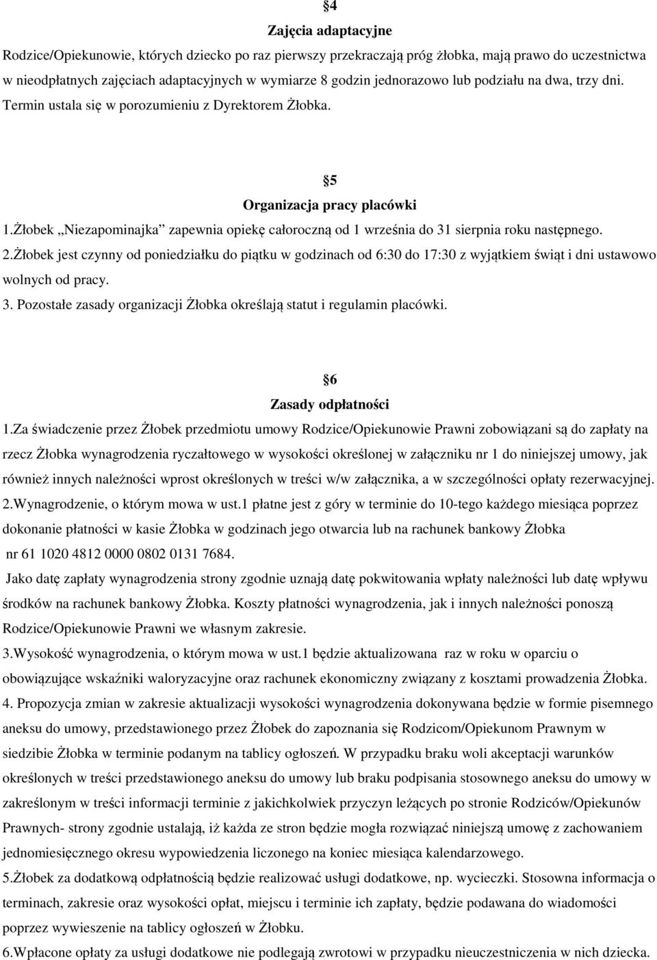 Żłobek Niezapominajka zapewnia opiekę całoroczną od 1 września do 31 sierpnia roku następnego. 2.