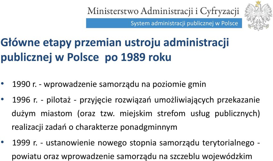 - pilotaż - przyjęcie rozwiązań umożliwiających przekazanie dużym miastom (oraz tzw.