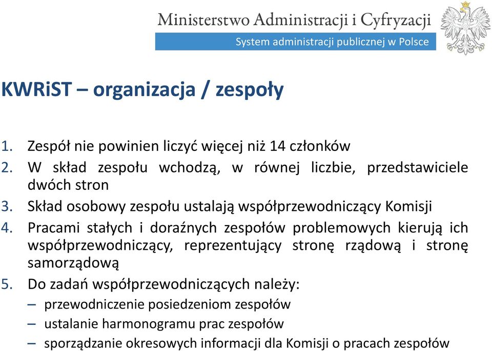 4) Skład Pracami osobowy stałych zespołu i doraźnych ustalają zespołów współprzewodniczący problemowych Komisji kierują ich współprzewodniczący, reprezentujący stronę rządową i stronę 4.