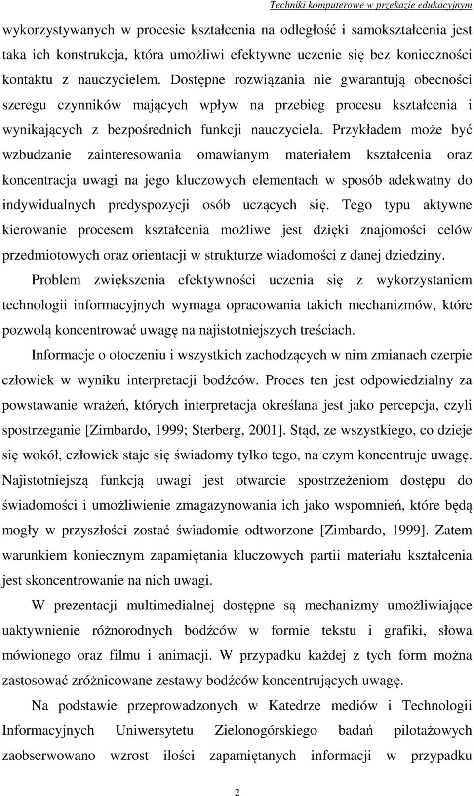 Przykładem może być wzbudzanie zainteresowania omawianym materiałem kształcenia oraz koncentracja uwagi na jego kluczowych elementach w sposób adekwatny do indywidualnych predyspozycji osób uczących