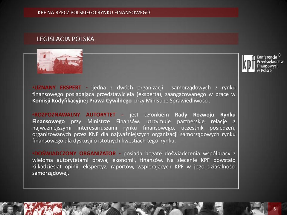 ROZPOZNAWALNY AUTORYTET - jest członkiem Rady Rozwoju Rynku Finansowego przy Ministrze Finansów, utrzymuje partnerskie relacje z najważniejszymi interesariuszami rynku finansowego, uczestnik