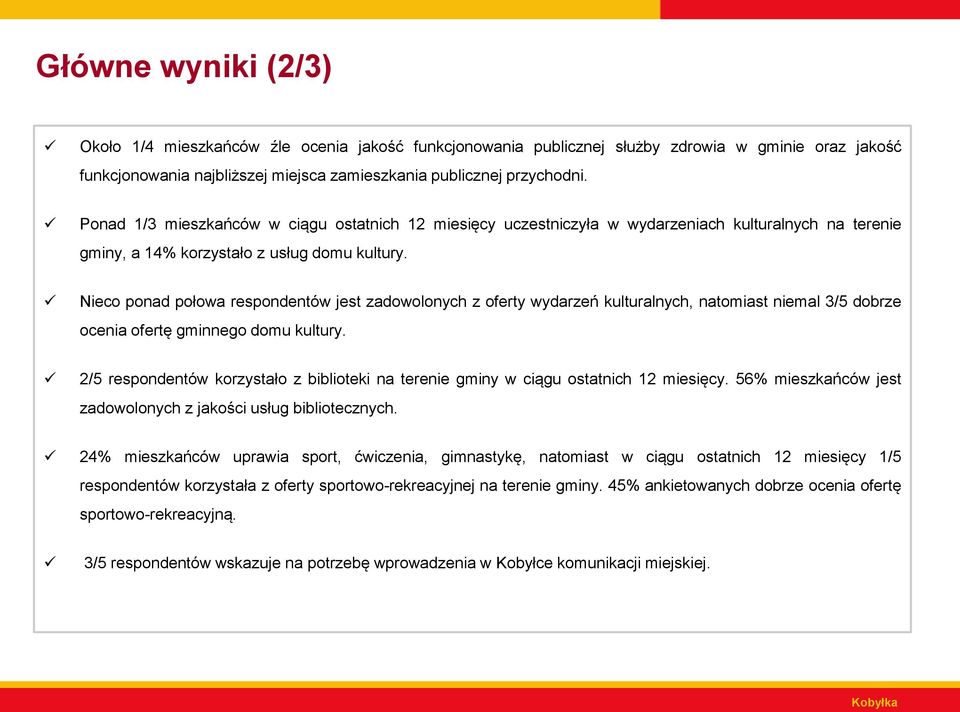 Nieco ponad połowa respondentów jest zadowolonych z oferty wydarzeń kulturalnych, natomiast niemal 3/5 dobrze ocenia ofertę gminnego domu kultury.