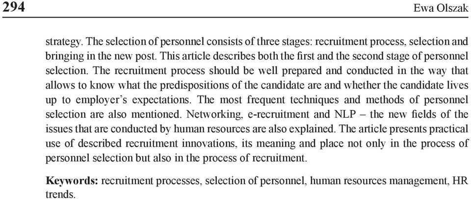 The recruitment process should be well prepared and conducted in the way that allows to know what the predispositions of the candidate are and whether the candidate lives up to employer s