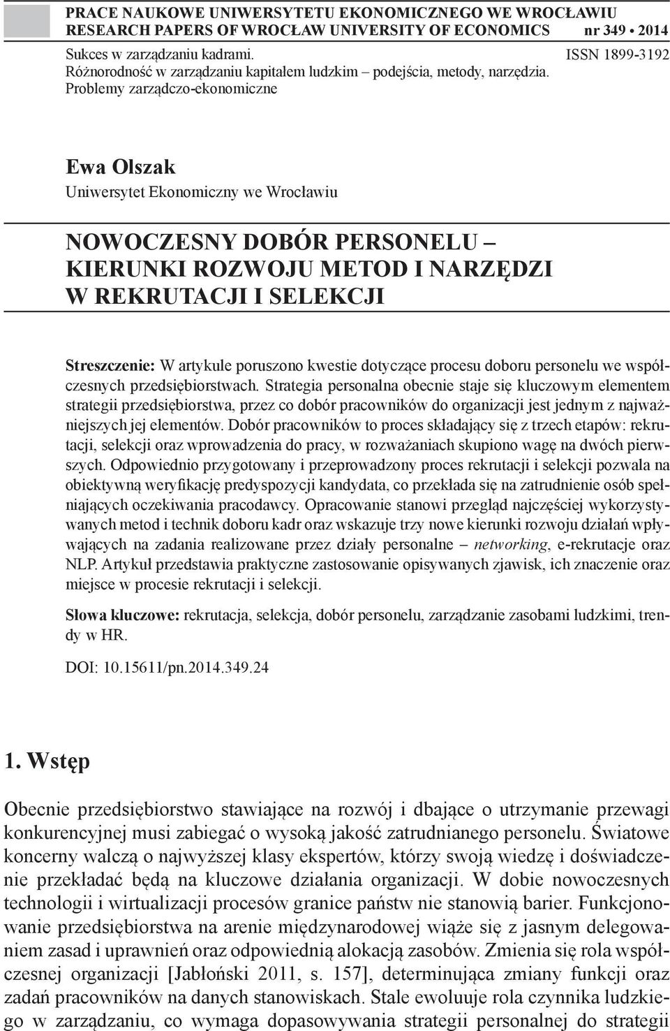 Problemy zarządczo-ekonomiczne ISSN 1899-3192 Ewa Olszak Uniwersytet Ekonomiczny we Wrocławiu NOWOCZESNY DOBÓR PERSONELU KIERUNKI ROZWOJU METOD I NARZĘDZI W REKRUTACJI I SELEKCJI Streszczenie: W