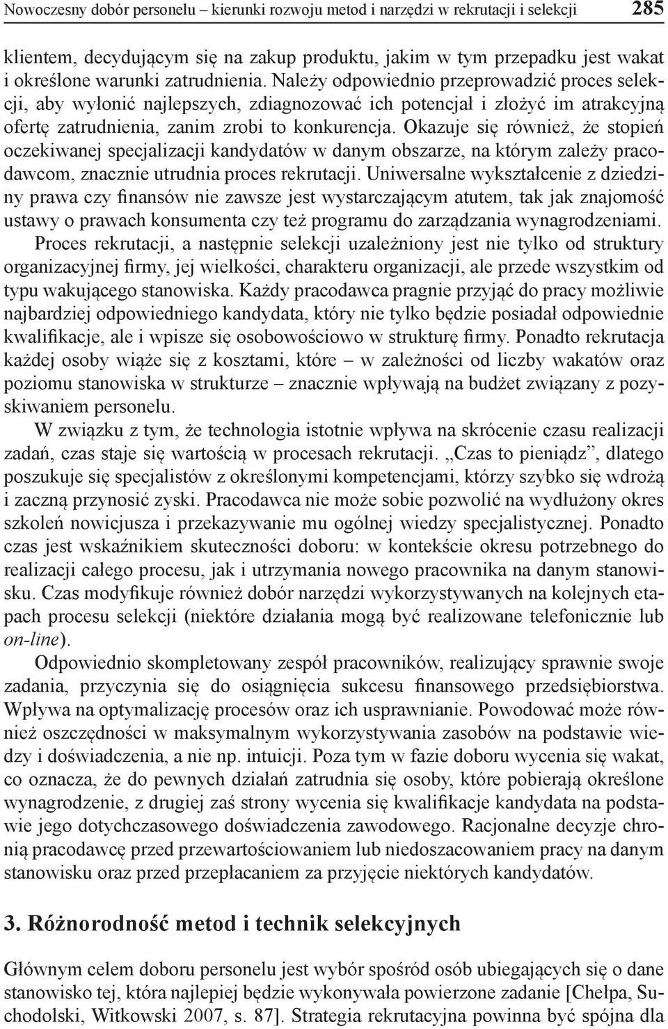 Okazuje się również, że stopień oczekiwanej specjalizacji kandydatów w danym obszarze, na którym zależy pracodawcom, znacznie utrudnia proces rekrutacji.