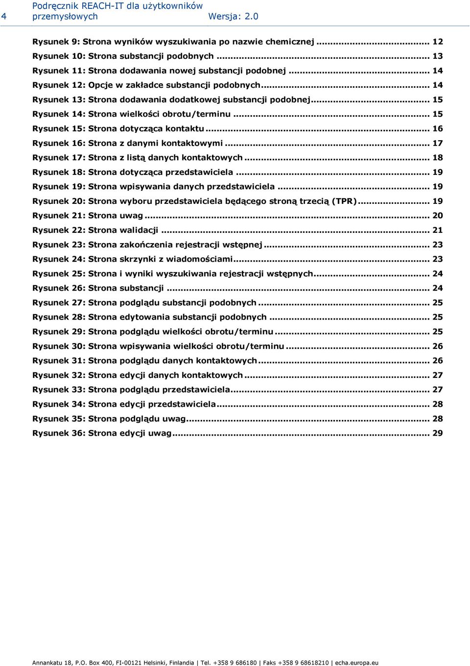 .. 15 Rysunek 14: Strona wielkości obrotu/terminu... 15 Rysunek 15: Strona dotycząca kontaktu... 16 Rysunek 16: Strona z danymi kontaktowymi... 17 Rysunek 17: Strona z listą danych kontaktowych.