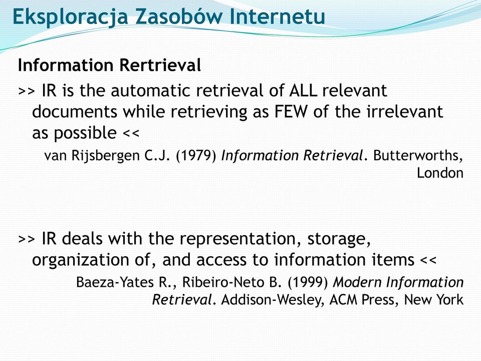 Butterworths, London >> IR deals with the representation, storage, organization of, and access to