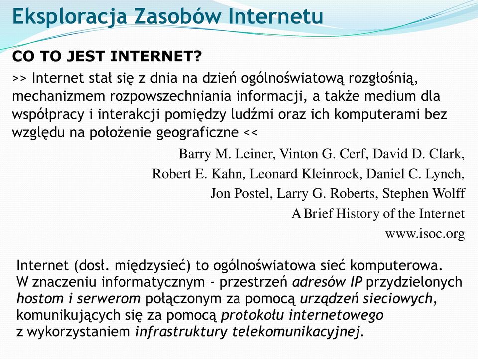 komputerami bez względu na położenie geograficzne << Barry M. Leiner, Vinton G. Cerf, David D. Clark, Robert E. Kahn, Leonard Kleinrock, Daniel C. Lynch, Jon Postel, Larry G.