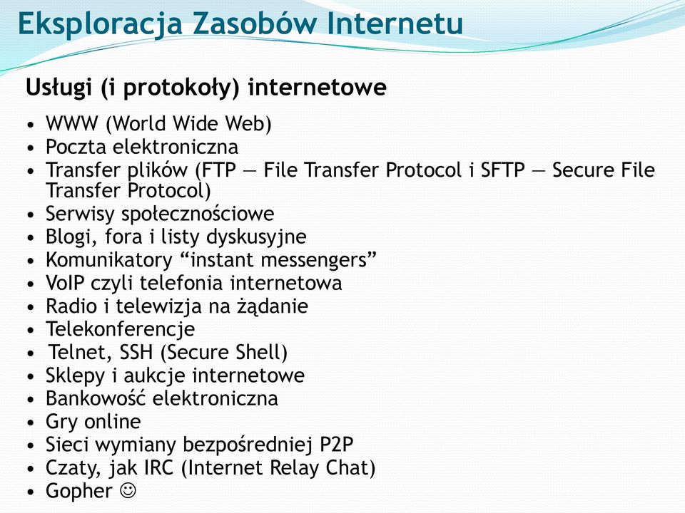 messengers VoIP czyli telefonia internetowa Radio i telewizja na żądanie Telekonferencje Telnet, SSH (Secure Shell)