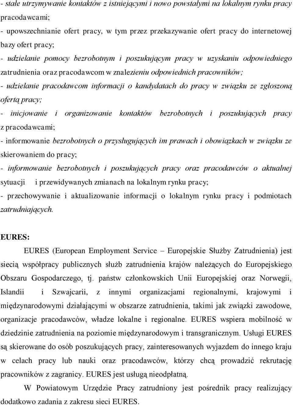 kandydatach do pracy w związku ze zgłoszoną ofertą pracy; - inicjowanie i organizowanie kontaktów bezrobotnych i poszukujących pracy z pracodawcami; - informowanie bezrobotnych o przysługujących im