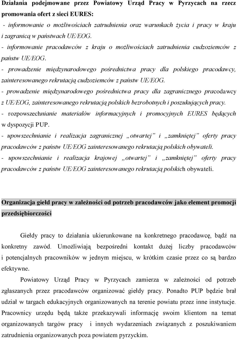 - prowadzenie międzynarodowego pośrednictwa pracy dla polskiego pracodawcy, zainteresowanego rekrutacją cudzoziemców z państw UE/EOG.