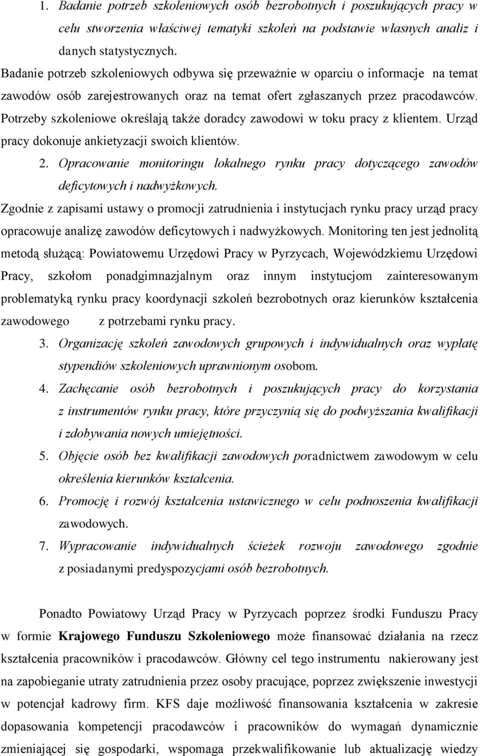 Potrzeby szkoleniowe określają także doradcy zawodowi w toku pracy z klientem. Urząd pracy dokonuje ankietyzacji swoich klientów. 2.