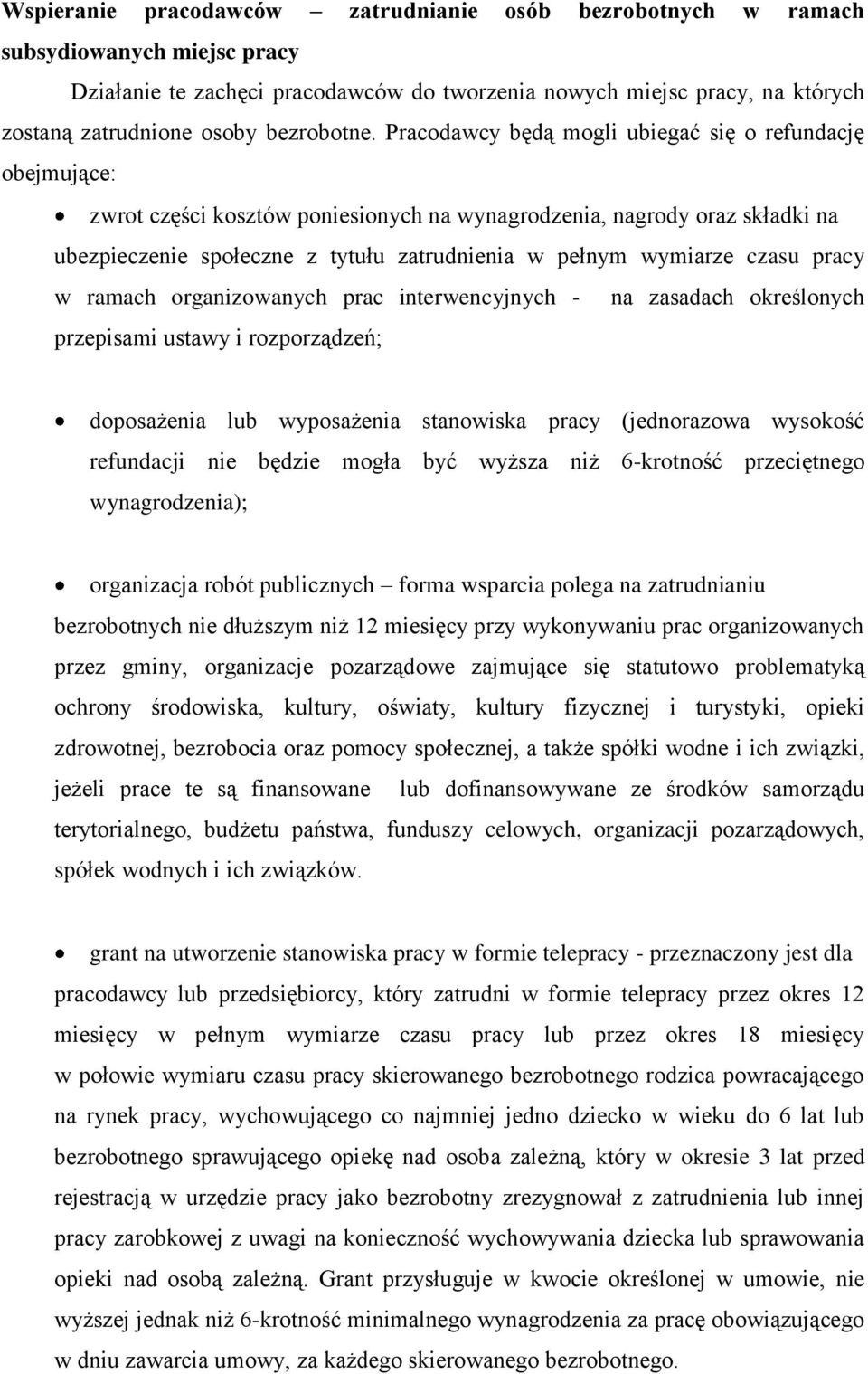 Pracodawcy będą mogli ubiegać się o refundację obejmujące: zwrot części kosztów poniesionych na wynagrodzenia, nagrody oraz składki na ubezpieczenie społeczne z tytułu zatrudnienia w pełnym wymiarze