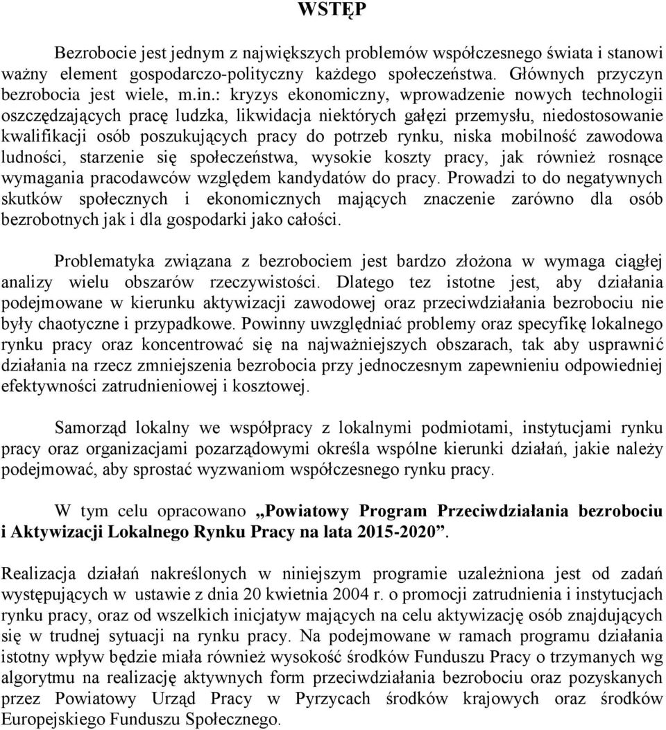 niska mobilność zawodowa ludności, starzenie się społeczeństwa, wysokie koszty pracy, jak również rosnące wymagania pracodawców względem kandydatów do pracy.