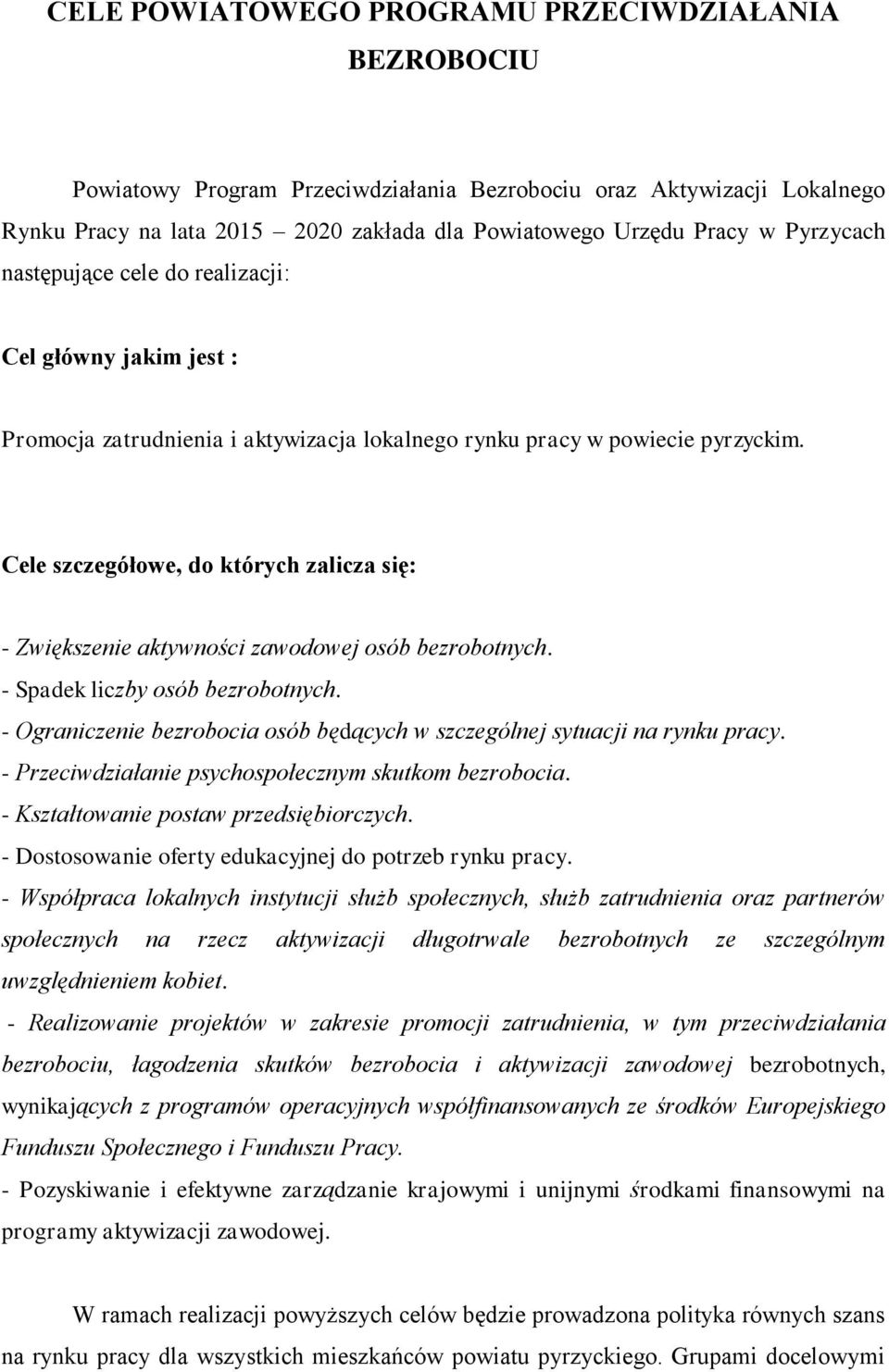 Cele szczegółowe, do których zalicza się: - Zwiększenie aktywności zawodowej osób bezrobotnych. - Spadek liczby osób bezrobotnych.