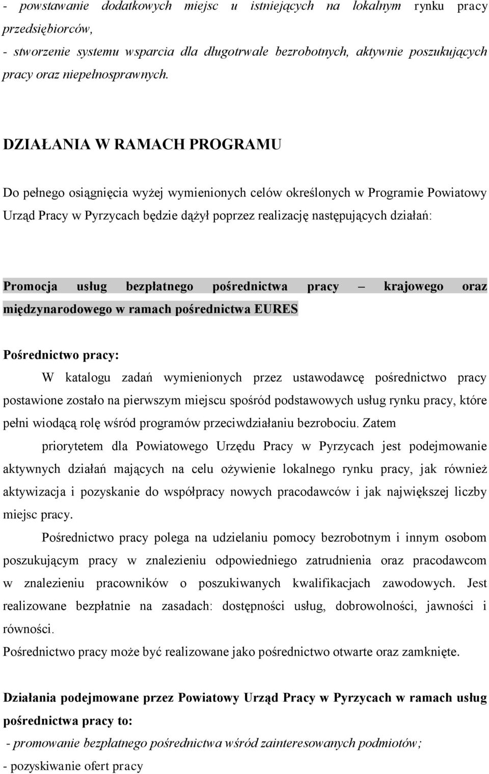 DZIAŁANIA W RAMACH PROGRAMU Do pełnego osiągnięcia wyżej wymienionych celów określonych w Programie Powiatowy Urząd Pracy w Pyrzycach będzie dążył poprzez realizację następujących działań: Promocja