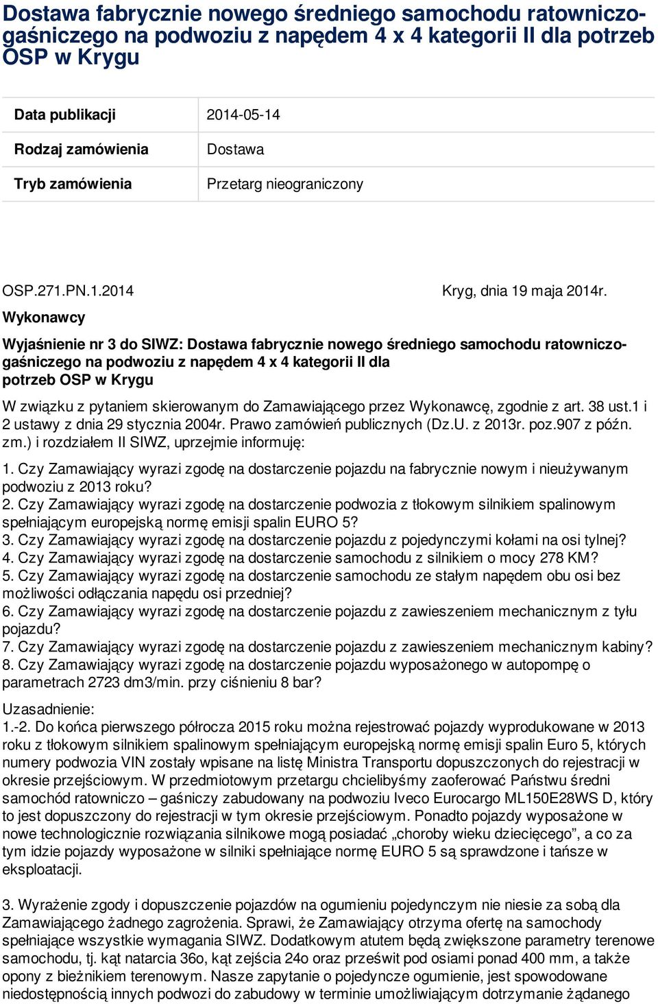 Wykonawcy Wyjaśnienie nr 3 do SIWZ: Dostawa fabrycznie nowego średniego samochodu ratowniczogaśniczego na podwoziu z napędem 4 x 4 kategorii II dla potrzeb OSP w Krygu W związku z pytaniem