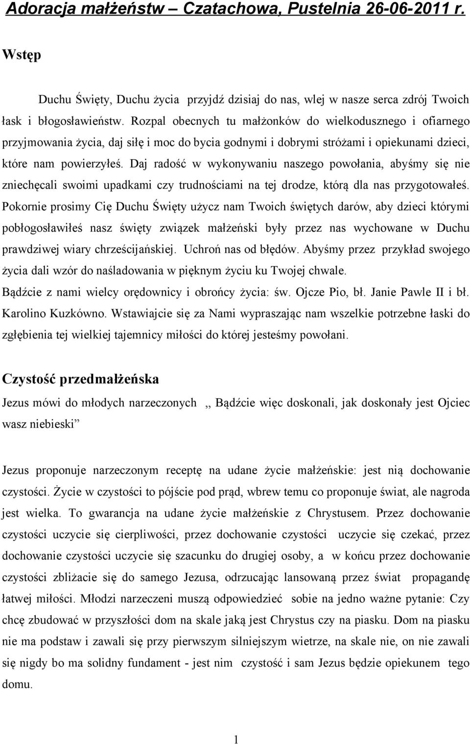 Daj radość w wykonywaniu naszego powołania, abyśmy się nie zniechęcali swoimi upadkami czy trudnościami na tej drodze, którą dla nas przygotowałeś.