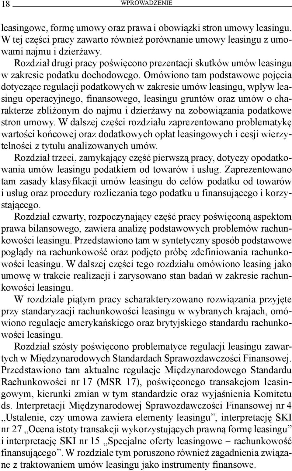 Omówiono tam podstawowe pojęcia dotyczące regulacji podatkowych w zakresie umów leasingu, wpływ leasingu operacyjnego, finansowego, leasingu gruntów oraz umów o charakterze zbliżonym do najmu i