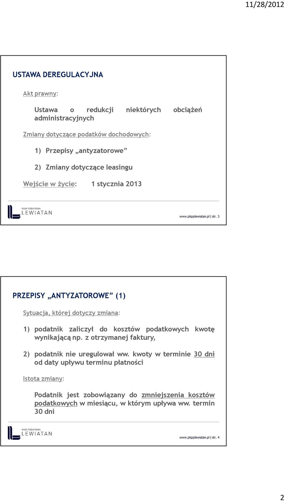 3 PRZEPISY ANTYZATOROWE (1) Sytuacja, której dotyczy zmiana: 1) podatnik zaliczył do kosztów podatkowych kwotę wynikającą np.