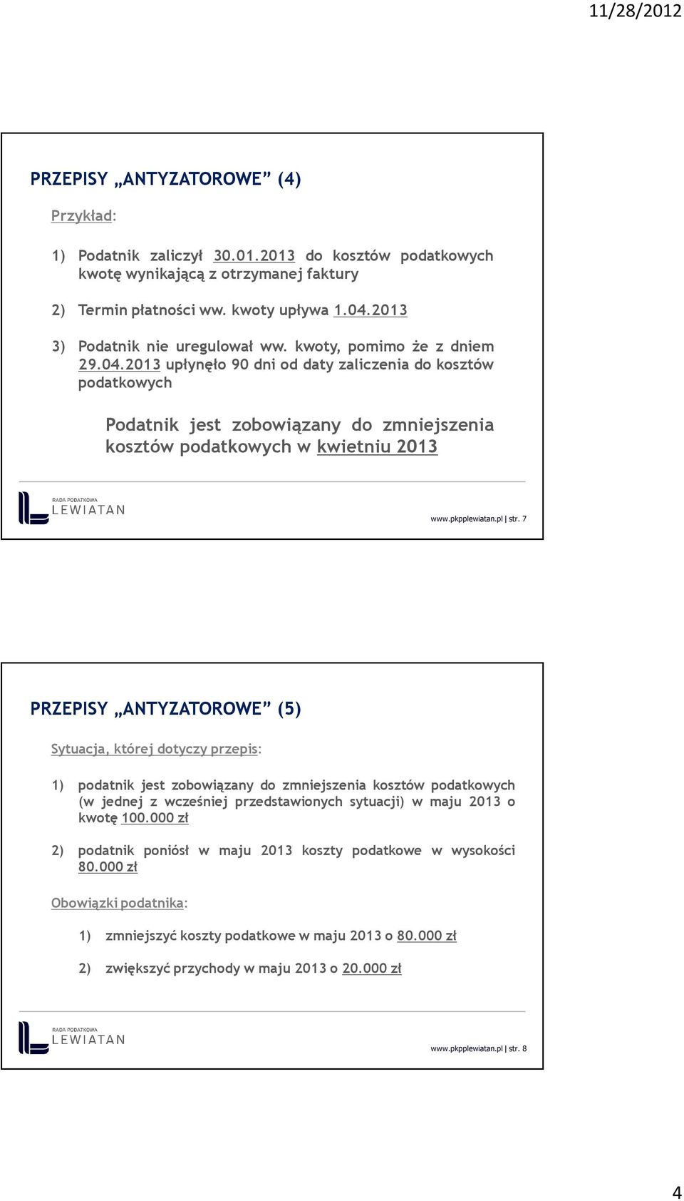 2013 upłynęło 90 dni od daty zaliczenia do kosztów podatkowych Podatnik jest zobowiązany do zmniejszenia kosztów podatkowych w kwietniu 2013 www.pkpplewiatan.pl str.